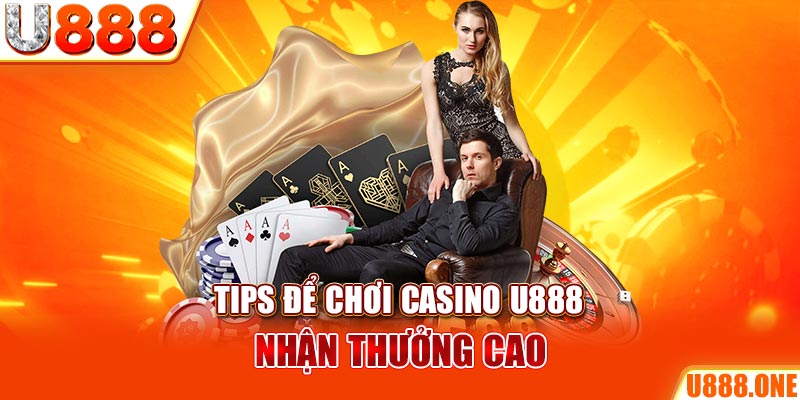 Tips để chơi casino u888 nhận thưởng cao